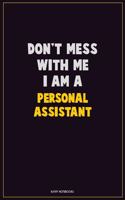 Don't Mess With Me, I Am A Personal Assistant: Career Motivational Quotes 6x9 120 Pages Blank Lined Notebook Journal