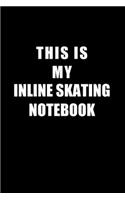 Notebook For Inline Skating Lovers: This Is My Inline Skating Notebook - Blank Lined Journal