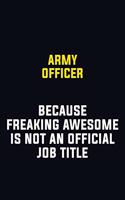 Army officer Because Freaking Awesome Is Not An Official Job Title: Motivational Career Pride Quote 6x9 Blank Lined Job Inspirational Notebook Journal