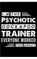 I, m The Psychotic Cockapoo Trainer Everyone Worked You About