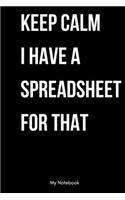 Keep Calm I Have A Spreadsheet For That: Inspirational Quote Notebook for Women and Girls - Beautiful Black and White Diary, Composition Book Lined Notebook / Journal Gift, 120 Pages, 6x9, 