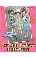Fun With Fashion Little Girls Stylish Coloring Book