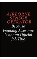 Airborne Sensor Operator Because Freaking Awesome Is Not An Official Job Title