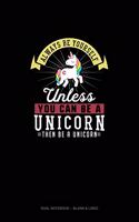 Always Be Yourself Unless You Can Be A Unicorn Then Be A Unicorn: Dual Notebook - Blank & Lined