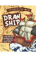 Step-by-Step Way to Draw Ship: A Fun and Easy Drawing Book to Learn How to Draw Ships