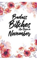 Badass Bitches Are Born In November: Weekly 100 page 6 x 9 Floral Light Water Color Planner and Notebook For a November birthday unique gifts for women or her to jot down ideas and note