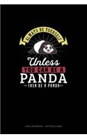 Always Be Yourself Unless You Can Be A Panda Then Be A Panda: Dual Notebook - Dotted & Lined