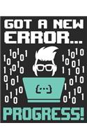 Got A New Error... Progress!: Funny Computer Programmer Programming Coder Composition Notebook 100 College Ruled Pages Journal Diary
