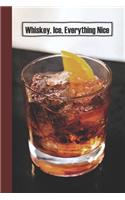 Whiskey, Ice, Everything Nice: 6 x 9 inch 120 Pages Lined Journal, Diary and Notebook for People Who Love To Taste, Drink or Make Beer