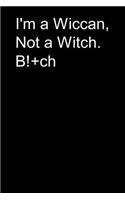 I'm a Wiccan, Not a Witch. B!+ch: A Distinctive Notebook for Wiccan - 120 pages, 6x9