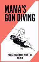 Mama's Gon' Diving - Scuba Diving Log Book for Women