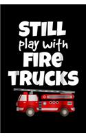 Still Play with Fire Trucks