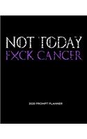 NOT TODAY Fxck Cancer