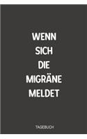 Wenn sich die Migra&#776;ne meldet Tagebuch: Optimal als Notizbuch zum Festhalten von Therapien bei chronischen starken Kopfschmerzen