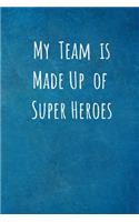 My Team is Made Up of Super Heroes: Team Gifts for Employees - Lined Blank Notebook Journal