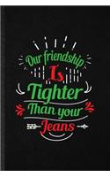 Our Friendship Is Tighter Than Your Jeans