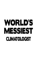 World's Messiest Climatologist: Personal Climatologist Notebook, Climato Worker Journal Gift, Diary, Doodle Gift or Notebook - 6 x 9 Compact Size, 109 Blank Lined Pages