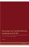 Reversing Your Familial Defective Apolipoprotein B-100: The 30 Day Journal for Raw Vegan Plant-Based Detoxification & Regeneration with Information & Tips (Updated Edition) Volume 1