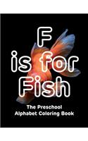 F is for Fish - The Preschool Alphabet Coloring Book