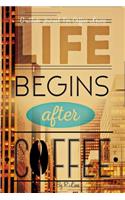 Life Begins After Coffee: Gratitude Journal For Coffees Lovers: Funny Gag Gift Gratitude Notebook, Daily Gratitude and Goal Journal for women & Men - 6x9 102 pages