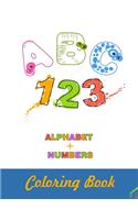 ABC 123 Alphabet + Numbers Coloring Book: 8.5x11 -A4- Alphabet with Numbers, Letters, Shapes, Colors, My First Toddler Coloring Book