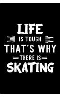 Life Is Tough That's Why There Is Skating