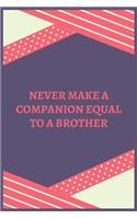 Never Make A Companion Equal To A Brother