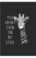 You are not even on my level: Giraffe Notebook College Blank Lined 6 x 9 inch 110 pages -Notebook for Giraffe Lovers Journal for Writing- Notebook for Girls-Gift for Kid Student (30 Giraffe Journal Notebook)