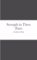 Strength in Three Parts: A Collection of Poetry