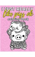 I Just Really Like Pigs Ok Coloring Book