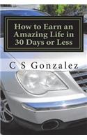 How to Earn an Amazing Life in 30 Days or Less