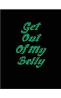 Get Out Of My Belly: Pregnancy Journal, Pregnancy Diary, First Year Pregnancy Notebook, 200 pages college, 8.5 x 11