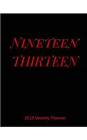 Nineteen Thirteen 2019 Weekly Planner