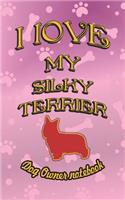 I Love My Silky Terrier - Dog Owner Notebook