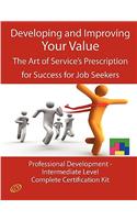 Developing and Improving Your Value - The Art of Service's Prescription for Success for Job Seekers - The Professional Development Intermediate Level
