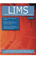 Lims - Laboratory Information Management System: High-Impact Strategies - What You Need to Know: Definitions, Adoptions, Impact, Benefits, Maturity, Vendors