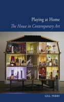 Playing at Home: The House in Contemporary Art(Art since the 80s)