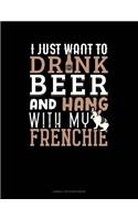 I Just Want to Drink Beer & Hang with My Frenchie: Cornell Notes Notebook