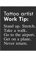 Tattoo Artist Work Tip: Stand Up. Stretch. Take a Walk. Go to the Airport. Get on a Plane. Never Return.: Calendar 2019, Monthly & Weekly Planner Jan. - Dec. 2019