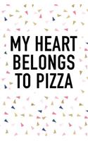 My Heart Belongs to Pizza: A 6x9 Inch Matte Softcover Journal Notebook with 120 Blank Lined Pages and a Funny Foodie Cover Slogan