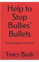 Help to Stop Bullies' Bullets: (disarming Satan's Fire Power)