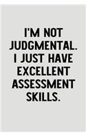 I'm Not Judgmental. I Just Have Excellent Assessment Skills.