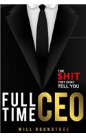 Full Time CEO: The $H!T They Dont Tell You