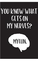 You Know What Gets on My Nerves? Myelin: Blank Science Journal and Lab Notebook