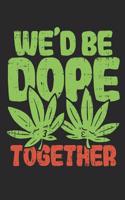 We'd Be Dope Together