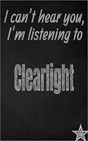 I Can't Hear You, I'm Listening to Clearlight Creative Writing Lined Journal