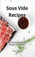 Sous Vide Recipes: Quick and Easy Sous Vide Recipes for Everyone!