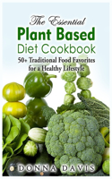 The Essential Plant Based Diet Cookbook: 50+ Traditional Food Favorites for a Healthy Lifestyle