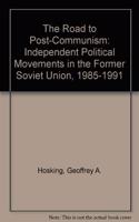 The Road to Post-communism: Independent Political Movements in the Former Soviet Union