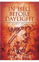 In Hell Before Daylight: The Siege and Storming of the Fortress of Badajoz, 16 March - 6 April 1812